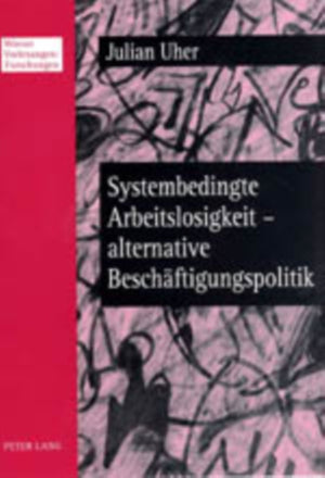 Systembedingte Arbeitslosigkeit - Alternative Beschaeftigungspolitik