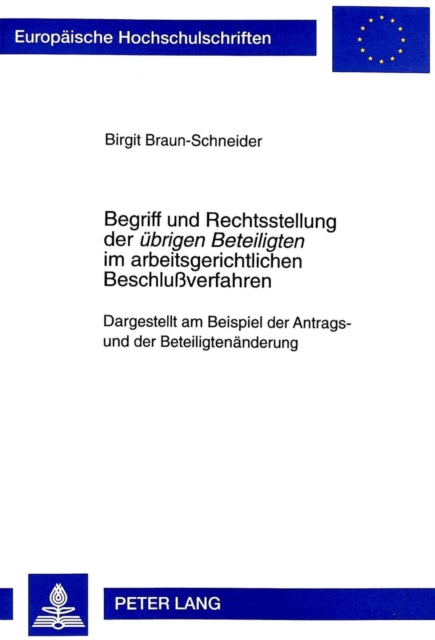 Book cover of: Begriff Und Rechtsstellung Der «Uebrigen Beteiligten» Im Arbeitsgerichtlichen Beschlußverfahren