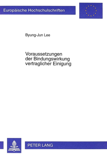 Book cover of: Voraussetzungen der Bindungswirkung vertraglicher Einigung. By: Byung-Jun Lee