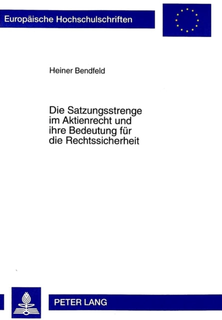 Book cover of: Satzungsstrenge Im Aktienrecht Und Ihre Bedeutung Fuer Die Rechtssicherheit. By: Heiner Bendfeld