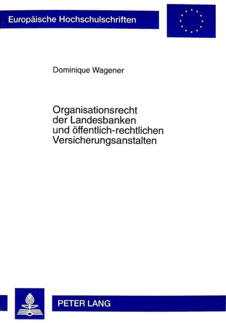 Book cover of: Organisationsrecht Der Landesbanken Und Oeffentlich-Rechtlichen Versicherungsanstalten. By: Dominique Wagener