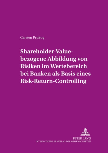 Book cover of: Shareholder-Value-bezogene Abbildung von Risiken im Wertebereich bei Banken als Basis eines Risk-Return-Controlling