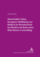 Book cover of: Shareholder-Value-bezogene Abbildung von Risiken im Wertebereich bei Banken als Basis eines Risk-Return-Controlling