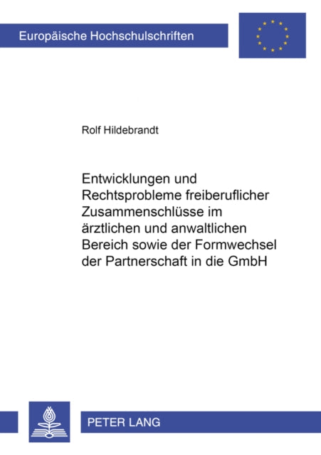 Book cover of: Entwicklungen Und Rechtsprobleme Freiberuflicher Zusammenschluesse Im Aerztlichen Und Anwaltlichen Bereich Sowie Der Formwechsel Der Partnerschaft in Die Gmbh. By: Rolf Hildebrandt