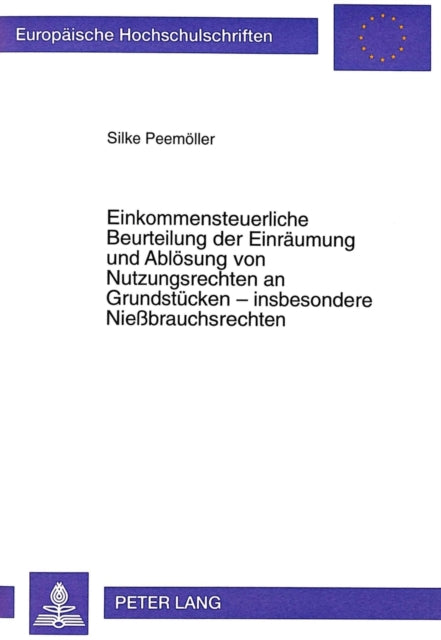 Book cover of: Einkommensteuerliche Beurteilung der Einraeumung und Abloesung von Nutzungsrechten an Grundstuecken - insbesondere Niebrauchsrechten