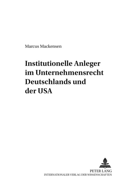 Book cover of: Institutionelle Anleger im Unternehmensrecht Deutschlands und der USA. By: Marcus Mackensen