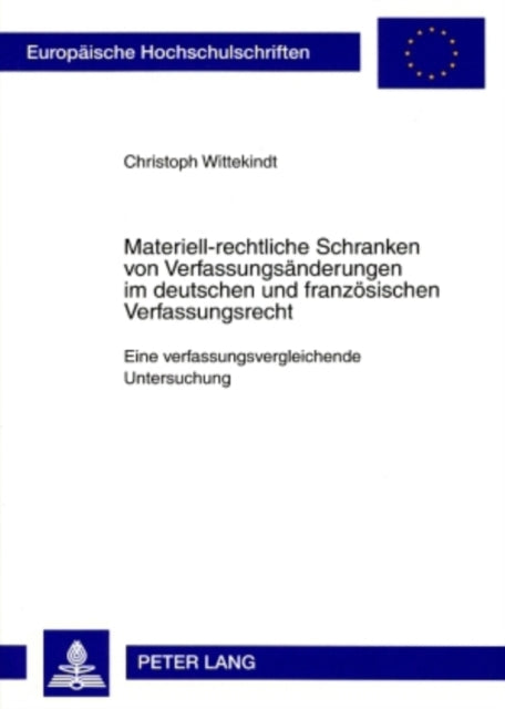 Book cover of: Materiell-Rechtliche Schranken Von Verfassungsaenderungen Im Deutschen Und Franzoesischen Verfassungsrecht