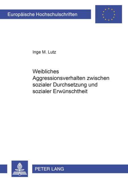 Book cover of: Weibliches Aggressionsverhalten zwischen sozialer Durchsetzung und sozialer Erwuenschtheit. By: Inge M. Lutz