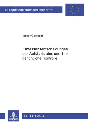 Ermessensentscheidungen Des Aufsichtsrates Und Ihre Gerichtliche Kontrolle