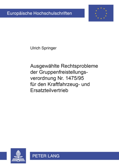 Book cover of: Ausgewaehlte Rechtsprobleme Der Gruppenfreistellungsverordnung Nr. 1475/95 Fuer Den Kraftfahrzeug- Und Ersatzteilvertrieb