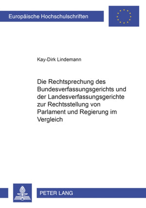 Die Rechtsprechung des Bundesverfassungsgerichts und der Landesverfassungsgerichte zur Rechtsstellung von Parlament und Regierung im Vergleich
