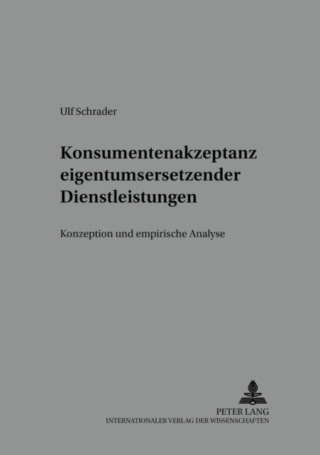 Book cover of: Konsumentenakzeptanz Eigentumsersetzender Dienstleistungen. By: Ulf Schrader