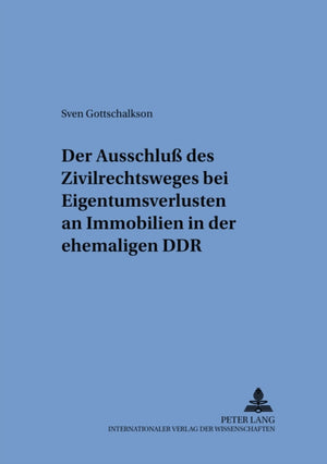 Der Ausschluß Des Zivilrechtsweges Bei Eigentumsverlusten an Immobilien in Der Ehemaligen Ddr