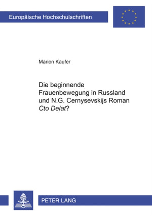 Die Beginnende Frauenbewegung in Russland Und N.G. Černysevskijs Roman «Čto Delat'»?