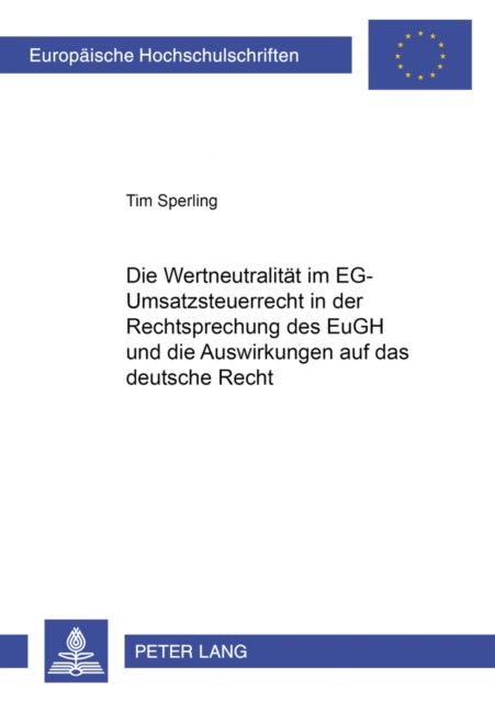 Book cover of: Wertneutralitaet Im Eg-Umsatzsteuerrecht in Der Rechtsprechung Des Eugh Und Die Auswirkungen Auf Das Deutsche Recht. By: Tim Sperling