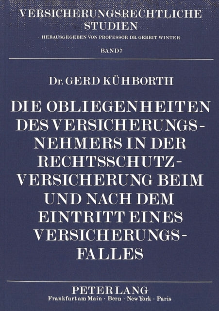 Book cover of: Die Obliegenheiten des Versicherungsnehmers in der Rechtsschutzversicherung beim und nach dem Eintritt eines Versicherungsfalles. By: Gerd Kühborth
