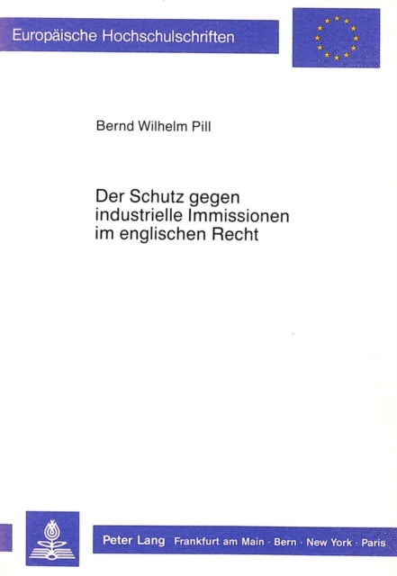 Book cover of: Der Schutz gegen industrielle Immissionen im englischen Recht. By: Bernd W. Pill