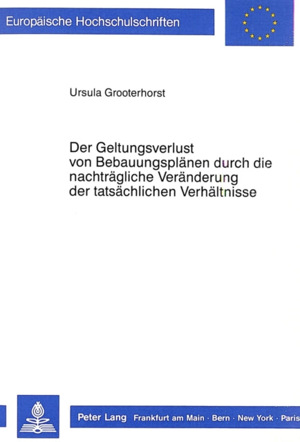 Book cover of: Der Geltungsverlust von Bebauungsplaenen durch die nachtraegliche Veraenderung der tatsaechlichen Verhaeltnisse