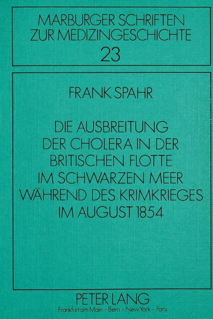 Book cover of: Die Ausbreitung der Cholera in der britischen Flotte im Schwarzen Meer waehrend des Krimkrieges im August 1854