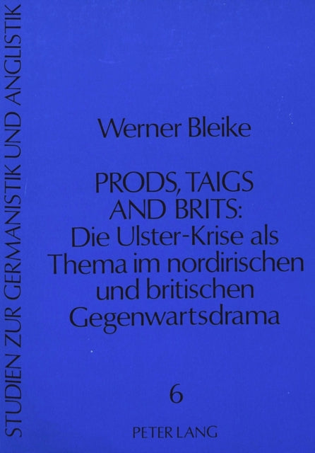 Book cover of: Prods, Taigs, and Brits: Die Ulster-Krise als Thema im nordirischen und britischen Gegenwartsdrama