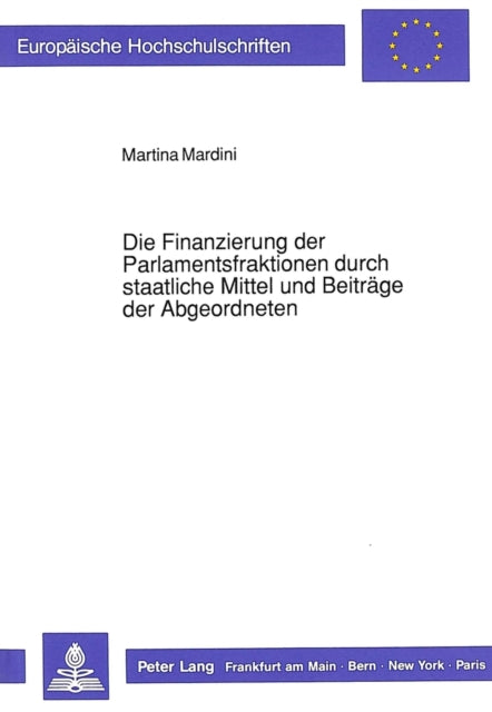Book cover of: Die Finanzierung der Parlamentsfraktionen durch staatliche Mittel und Beitraege der Abgeordneten