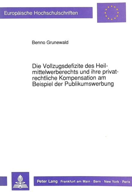 Book cover of: Die Vollzugsdefizite des Heilmittelwerberechts und ihre privatrechtliche Kompensation am Beispiel der Publikumswerbung