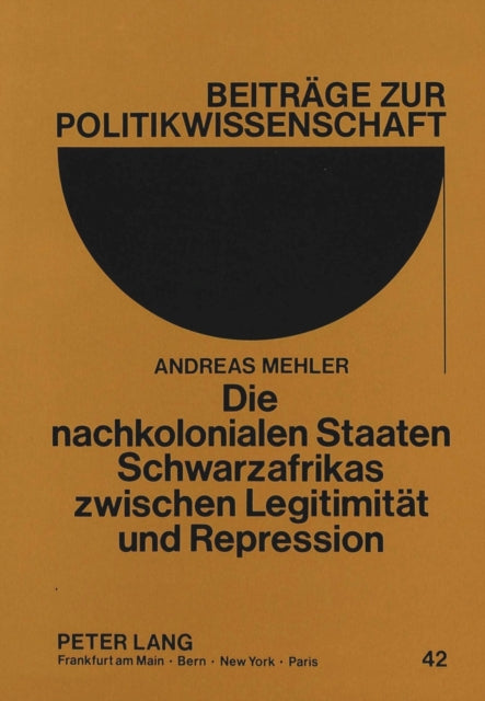 Book cover of: Die nachkolonialen Staaten Schwarzafrikas zwischen Legitimitaet und Repression