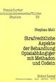 Book cover of: Strafrechtliche Aspekte der Behandlung Opiatabhaengiger mit Methadon und Codein