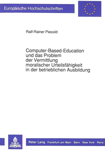 Book cover of: Computer-Based-Education und das Problem der Vermittlung moralischer Urteilsfaehigkeit in der betrieblichen Ausbildung