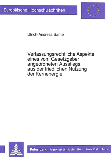 Book cover of: Verfassungsrechtliche Aspekte eines vom Gesetzgeber angeordneten Ausstiegs aus der friedlichen Nutzung der Kernenergie