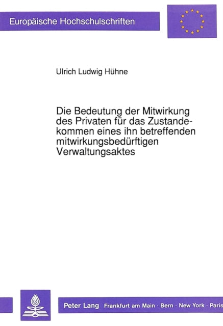 Book cover of: Bedeutung Der Mitwirkung Des Privaten Fuer Das Zustandekommen Eines Ihn Betreffenden Mitwirkungsbeduerftigen Verwaltungsaktes