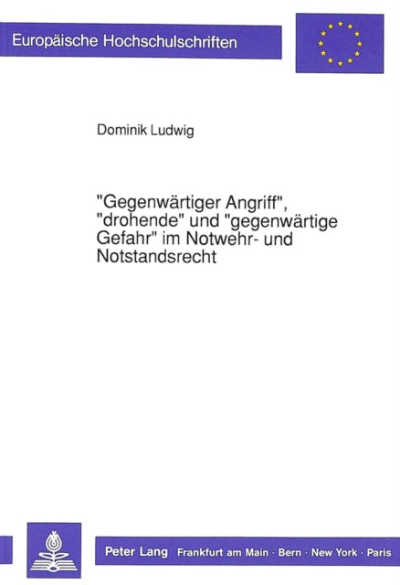 Book cover of: «Gegenwaertiger Angriff», «Drohende» Und «Gegenwaertige Gefahr» Im Notwehr- Und Notstandsrecht