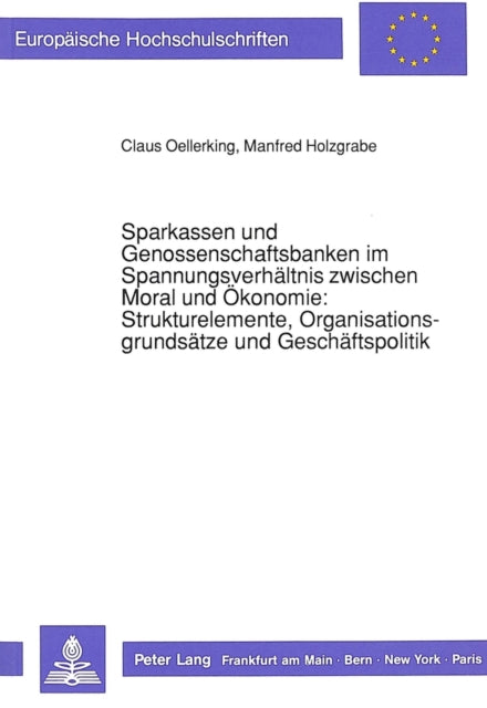Book cover of: Sparkassen Und Genossenschaftsbanken Im Spannungsverhaeltnis Zwischen Moral Und Oekonomie: -Strukturelemente, Organisationsgrundsaetze Und Geschaeftspolitik