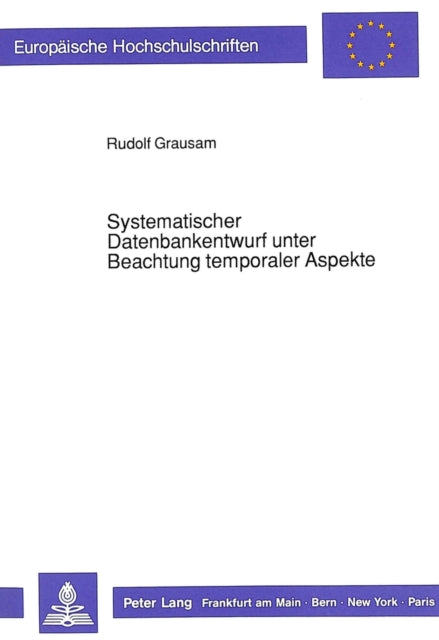 Book cover of: Systematischer Datenbankentwurf unter Beachtung temporaler Aspekte. By: Rudolf Grausam