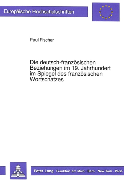 Book cover of: Die deutsch-franzoesischen Beziehungen im 19. Jahrhundert im Spiegel des franzoesischen Wortschatzes