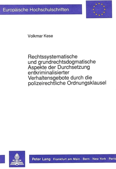 Book cover of: Rechtssystematische und grundrechtsdogmatische Aspekte der Durchsetzung entkriminalisierter Verhaltensgebote durch die polizeirechtliche Ordnungsklausel