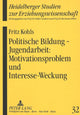 Book cover of: Politische Bildung - Jugendarbeit: Motivationsproblem und Interesse-Weckung. By: Fritz Kohls