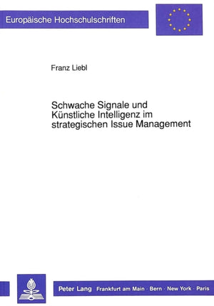 Schwache Signale und Kuenstliche Intelligenz im strategischen Issue Management