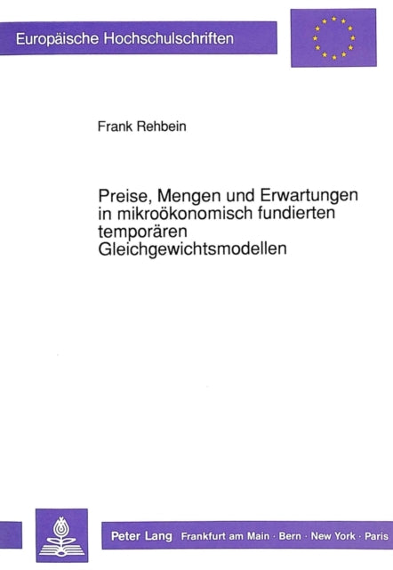 Book cover of: Preise, Mengen und Erwartungen in mikrooekonomisch fundierten temporaeren Gleichgewichtsmodellen