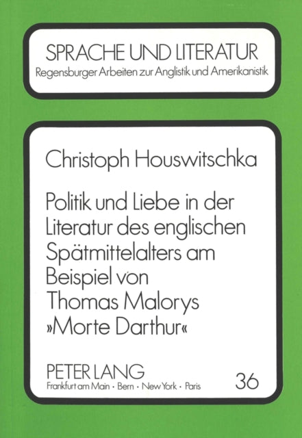 Book cover of: Politik und Liebe in der Literatur des englischen Spaetmittelalters am Beispiel von Thomas Malorys «Morte Darthur»