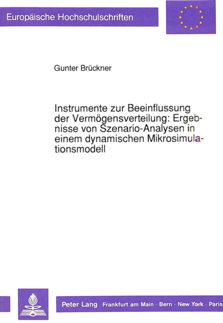 Book cover of: Instrumente zur Beeinflussung der Vermoegensverteilung: Ergebnisse von Szenario-Analysen in einem dynamischen Mikrosimulationsmodell