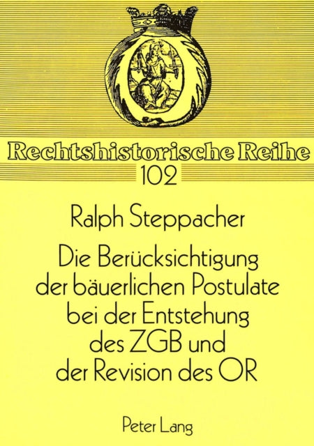 Book cover of: Die Beruecksichtigung der baeuerlichen Postulate bei der Entstehung des ZGB und der Revision des OR