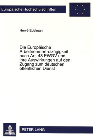 Die Europaeische Arbeitnehmerfreizuegigkeit nach Art. 48 EWGV und ihre Auswirkungen auf den Zugang zum deutschen oeffentlichen Dienst