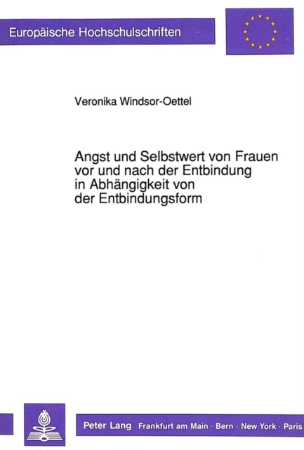 Book cover of: Angst und Selbstwert von Frauen vor und nach der Entbindung in Abhaengigkeit von der Entbindungsform