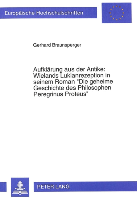 Book cover of: Aufklaerung aus der Antike: Wielands Lukianrezeption in seinem Roman- «Die geheime Geschichte des Philosophen Peregrinus Proteus»
