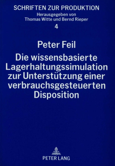 Book cover of: Die wissensbasierte Lagerhaltungssimulation zur Unterstuetzung einer verbrauchsgesteuerten Disposition