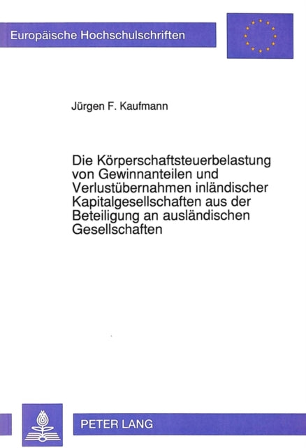 Book cover of: Die Koerperschaftsteuerbelastung von Gewinnanteilen und Verlustuebernahmen inlaendischer Kapitalgesellschaften aus der Beteiligung an auslaendischen Gesellschaften