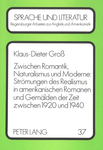 Book cover of: Zwischen Romantik, Naturalismus und Moderne: Stroemungen des Realismus in amerikanischen Romanen und Gemaelden der Zeit zwischen 1920 und 1940