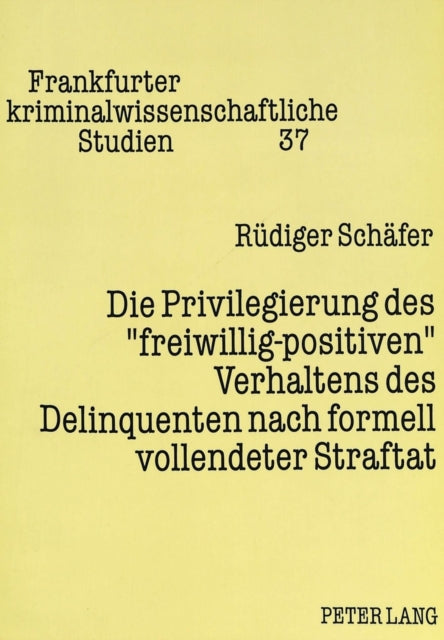 Book cover of: Die Privilegierung des «freiwillig-positiven» Verhaltens des Delinquenten nach formell vollendeter Straftat