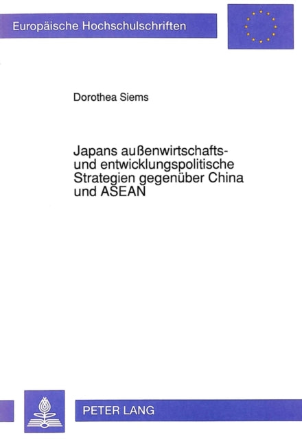 Book cover of: Japans auenwirtschafts- und entwicklungspolitische Strategien gegenueber China und ASEAN